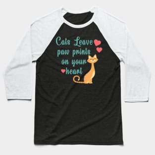 Cats Leave Paw Prints On Your Heart Baseball T-Shirt